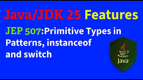 JDK 25 new Features | JEP 507: Primitive Types in Patterns, instanceof, and switch | Java features