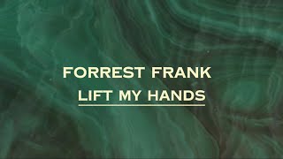 Forrest Frank - Lift My Hands (Lyrics)