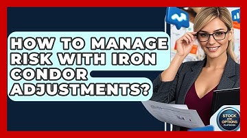 How To Manage Risk With Iron Condor Adjustments? - Stock and Options Playbook