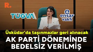 Üsküdar’da AK Parti döneminde vakıflara verilen 25 taşınmazın geri alınması tartışma yarattı