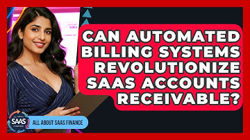 Can Automated Billing Systems Revolutionize SaaS Accounts Receivable? - All About SaaS Finance
