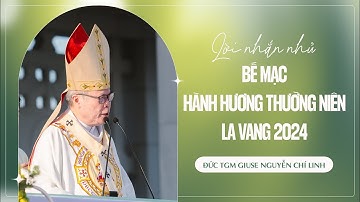 LỜI NHẮN NHỦ BẾ MẠC HÀNH HƯƠNG THƯỜNG NIÊN LA VANG 2024 | Đức TGM Giuse Nguyễn Chí Linh