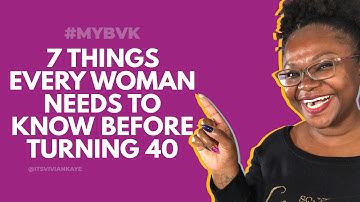 7 Things Every Woman Needs to Know Before Turning 40 - Vivian Kaye
