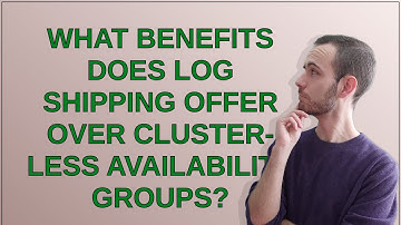 Dba: What benefits does Log Shipping offer over cluster-less Availability Groups?