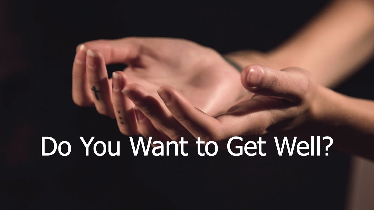 Do You Want To Get Well? - YouTube