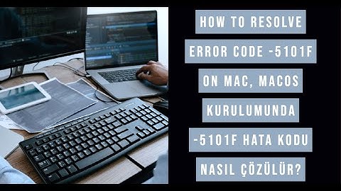 How to Resolve Error Code -5101f on Mac, How to Resolve Error Code -5101f in MacOs installation?