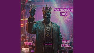 I'm Really Him (feat. Fish Boya)