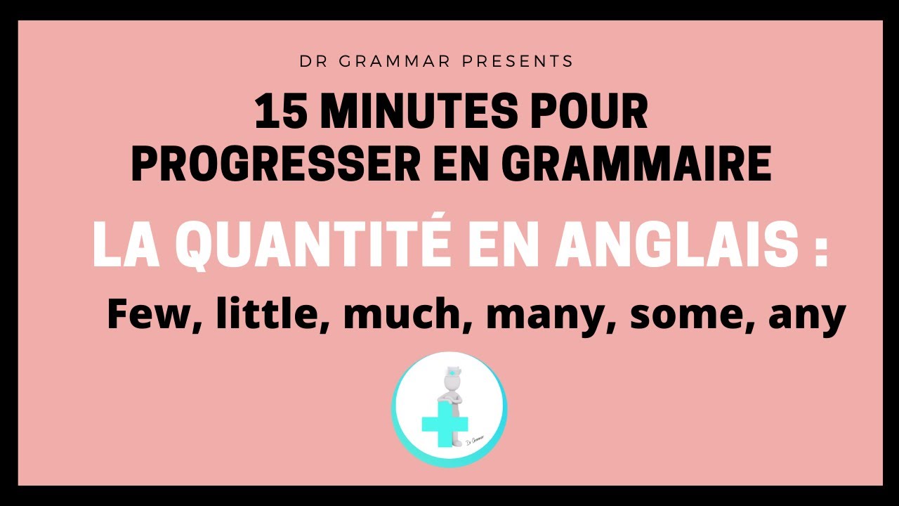 COURS D'ANGLAIS: 15 minutes pour comprendre la quantité (few, little, many, much, some, any)