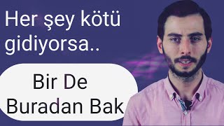 Her șey kötü gidiyor diyorsan “Bir de Buradan Bak”