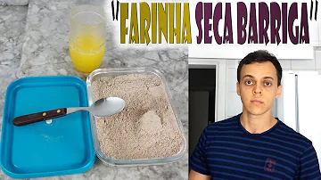 Quais são os ingredientes da Farinha Seca Barriga?