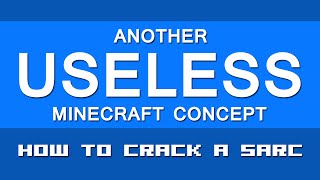 HOW TO CRACK A SARC | Another Useless Minecraft Concept #6
