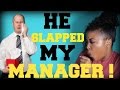 STORYTIME: MY MANAGER GOT SLAPPED