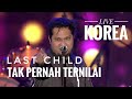 LAST CHILD ~ TAK PERNAH TERNILAI