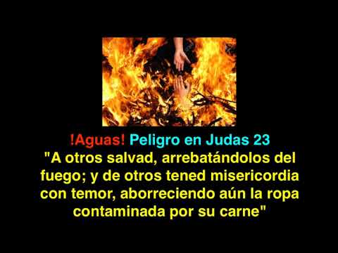Peligro en Judas 23: ¿A otros salvad, arrebatándolos con temor del fuego? -  YouTube