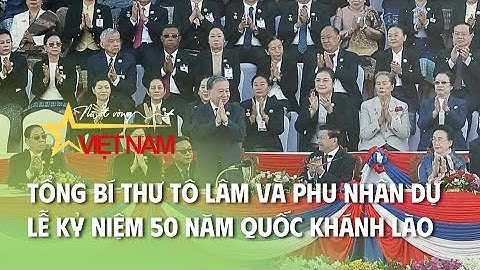 Tổng Bí thư Tô Lâm và Phu nhân dự Lễ kỷ niệm 50 năm Quốc khánh Lào | VTV Times
