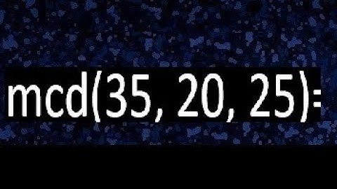 mcd de 35 20 25 , maximo comun divisor de varios numeros , ejemplos resueltos