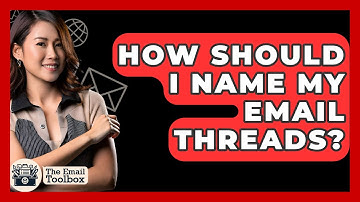 How Should I Name My Email Threads? - TheEmailToolbox.com