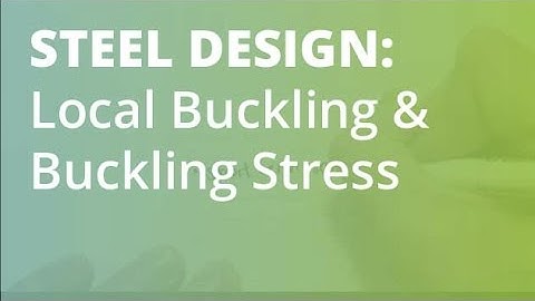 Steel Design: Local Buckling & Buckling Stress