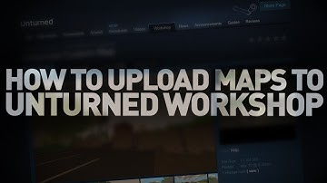 Unturned 3.0: How To Upload Custom Maps To Workshop