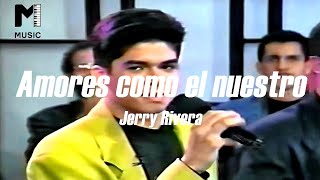 Jerry Rivera - Amores como el nuestro - Letra