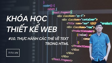 Thiết kế web 10 - Thực hành các thẻ về text trong HTML