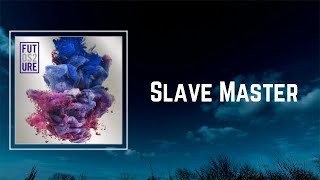 Future - Slave Master Lyrics