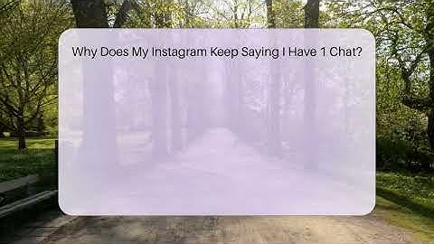 Why Does My Instagram Keep Saying I Have 1 Chat? - Everyday-Networking