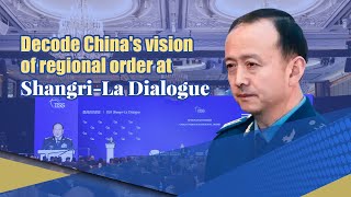 Decode China's vision of regional order at Shangri-La Dialogue