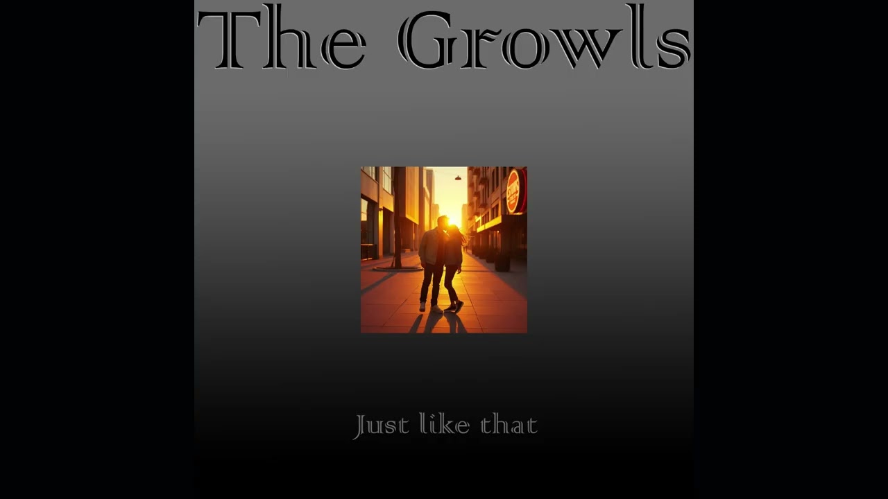 The Growls - Just like that