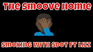 The Smoove Homie Ms Sade Smoking With Sdot Review Ft Lizz