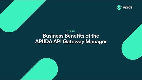 Webinar: Business Benefits of the APIIDA API Gateway Manager