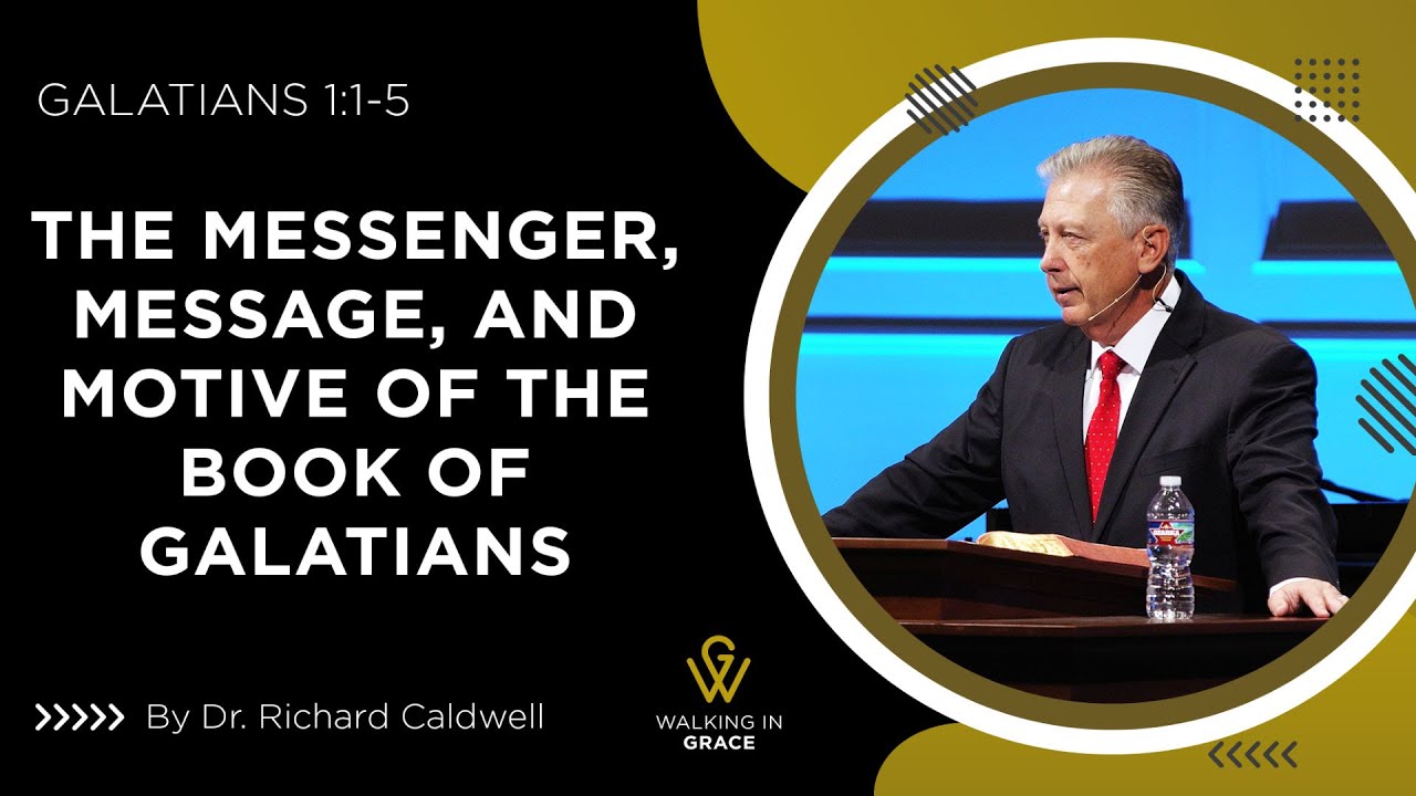 The Messenger, Message, and Motive of the Book of Galatians | Galatians 1:1-5 | Richard Caldwell
