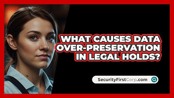 What Causes Data Over-preservation In Legal Holds? - SecurityFirstCorp.com