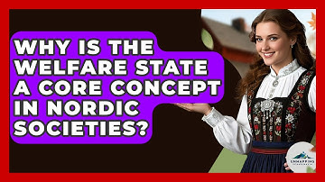 Why Is The Welfare State A Core Concept In Nordic Societies? - Unmapping Scandinavia