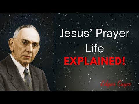 Edgar Cayce Reveals Jesus’ Prayer Life – The Secret Pattern God Left Behind