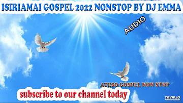 BEST ATEO GOSPEL WORSHIP - ISIRIAMAI GOSPEL 2022 NONSTOP  MIX BY DJ EMMA ATESO GOSPEL NON STOP