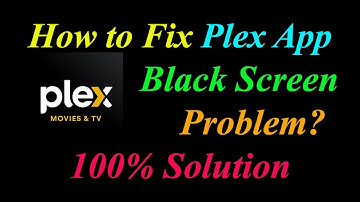How to Fix Plex App Black Screen Problem Solutions Android & Ios - Plex Black Screen Error