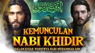 WAFATNYA NABI MUHAMMAD SEBAGAI BUKTI KEBERADAAN NABI KHIDIR