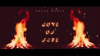 Dream Bowyz - Love Of Fire Prod By Blend & Tyquil