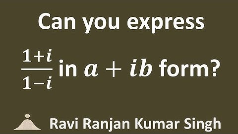 Express (1+i)/(1-i) in a+ib form
