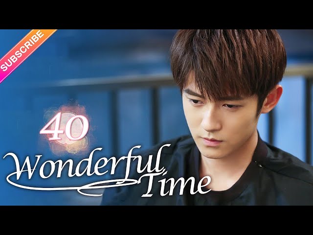 【Multi-sub】Wonderful Time EP40︱Tong Mengshi, Wang Herun | Fresh Drama class=