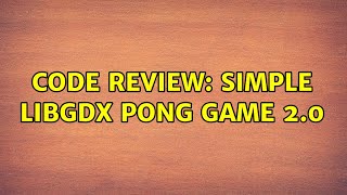 Code Review: Simple LibGDX Pong game 2.0 (2 Solutions!!)