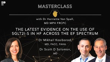 Masterclass: Evidence on the Use of SGLT2is in HF Across the EF Spectrum