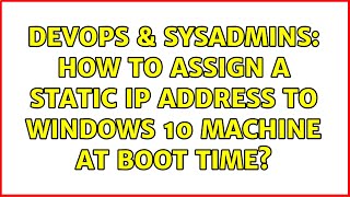 Famous DevOps & SysAdmins: How to assign a static IP address to windows 10 machine at boot time? Wealth