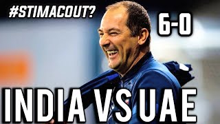 INDIA VS UAE [0-6] 2021 | Rant and Reaction | #Stimacout #indvsuae #indianfootball | Shameful Stuff