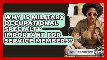 Why Is Military Occupational Specialty Important for Service Members? - Battle Tested Brotherhood