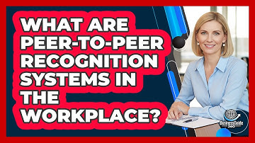 What Are Peer-to-Peer Recognition Systems In The Workplace?