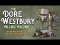 The Dore-Westbury Milling Machine - a brief history of the orogins of the Dore Westbury Machine