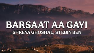 Barsaat Aa Gayi Lyrics | Full Song | Shreya Ghoshal | Stebin Ben | Lyricality