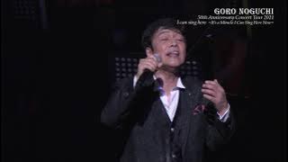 GORO　NOGUCHI　50th Anniversary Concert Tour 2021 I can sing here -It's a Miracle I Can Sing Here Now-